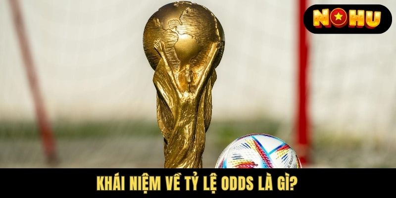 Khái niệm tỷ lệ Odds là gì? 