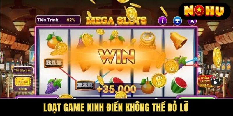 Loạt game kinh điển chỉ có tại Nohu78 Nổ Hũ