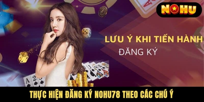 Một số lưu ý cần nắm trong quá trình Nohu78 Đăng Ký