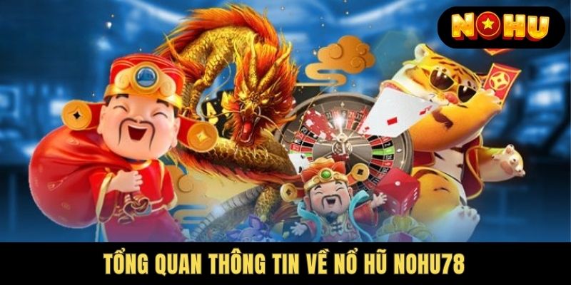 Tổng quan về Nohu78 Nổ Hũ