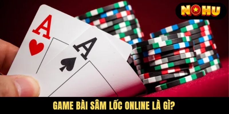 Giới thiệu tổng quan về game bài sâm lốc online