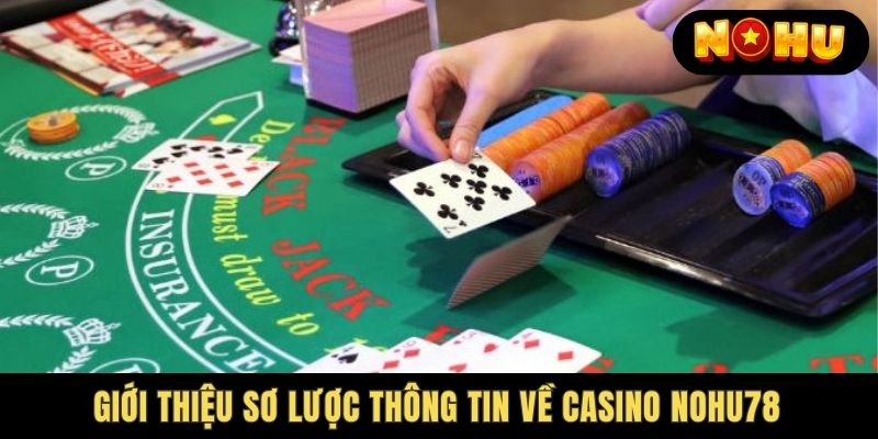 Tổng quan đôi nét về Nohu78 Casino