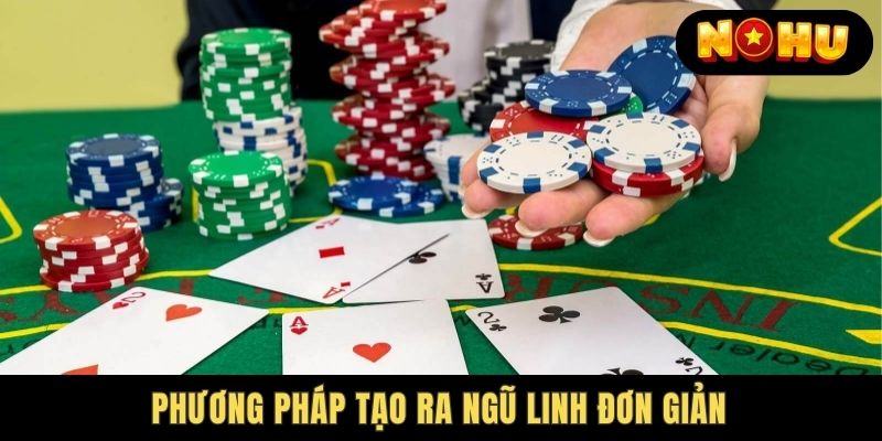 Bật mí cách tạo ngũ linh xì dách cho tân thủ