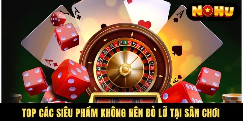 Một số tựa game cá cược siêu hấp dẫn tại Nohu78 Casino